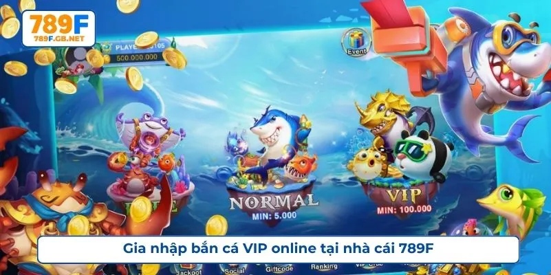 Gia nhập bắn cá VIP online tại nhà cái 789F